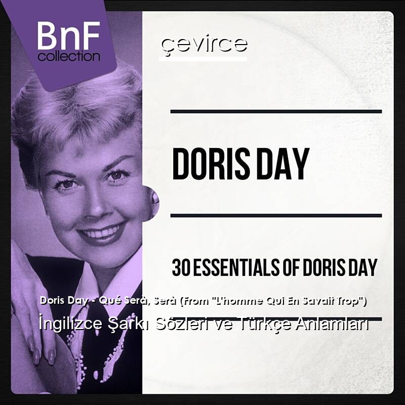 Doris Day – Qué Serà, Serà (From “L’homme Qui En Savait Trop”) İngilizce Şarkı Sözleri Türkçe Anlamları