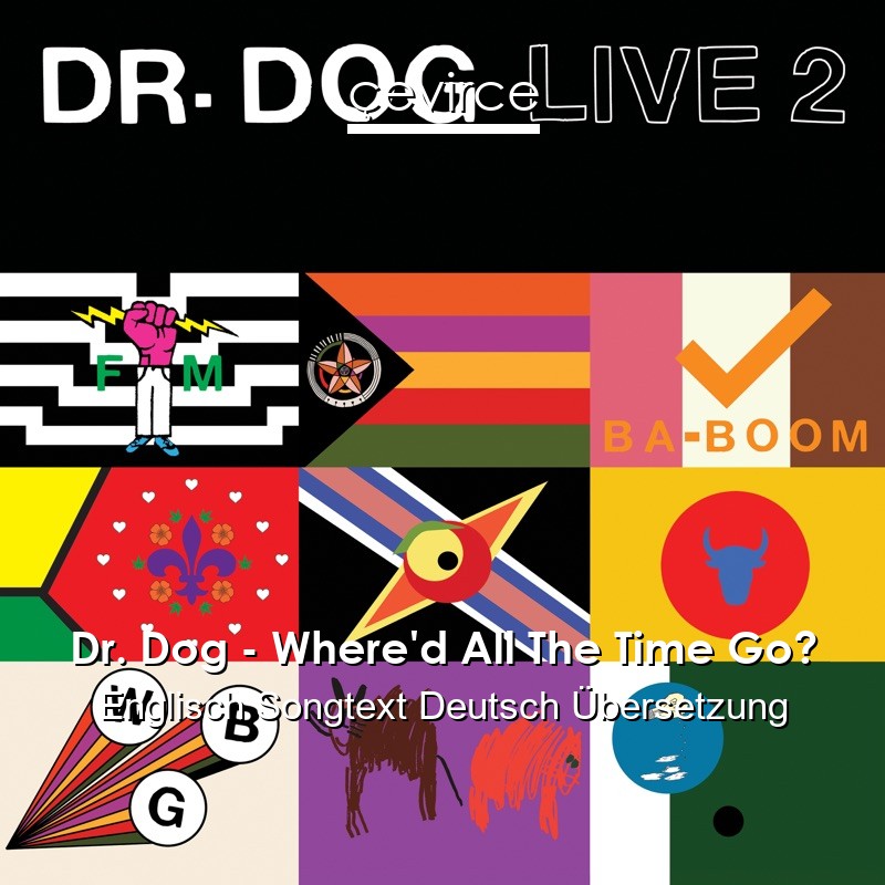 Dr. Dog – Where’d All The Time Go? Englisch Songtext Deutsch Übersetzung