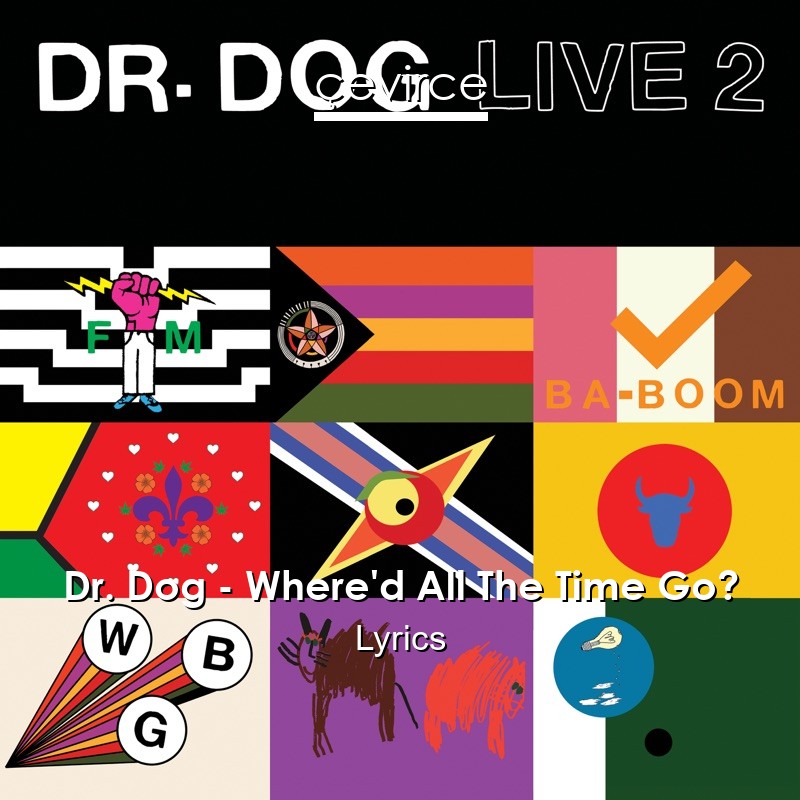 Dr. Dog – Where’d All The Time Go? Lyrics