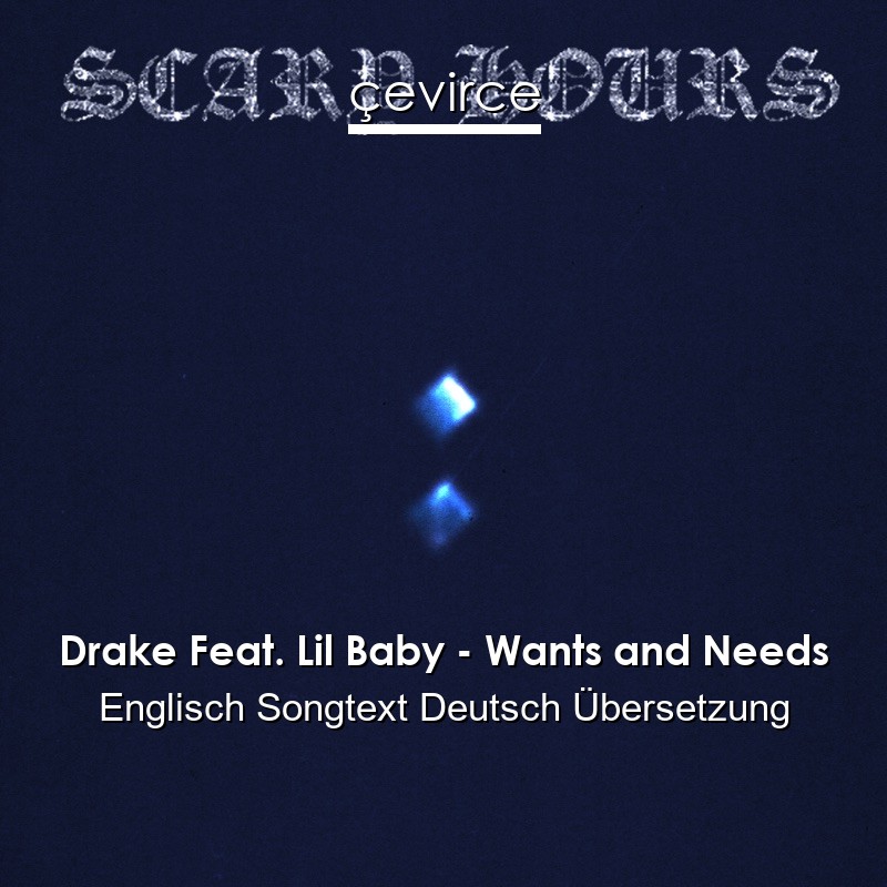 Drake Feat. Lil Baby – Wants and Needs Englisch Songtext Deutsch Übersetzung