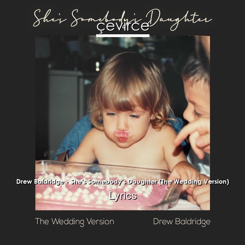 Drew Baldridge – She’s Somebody’s Daughter (The Wedding Version) Lyrics