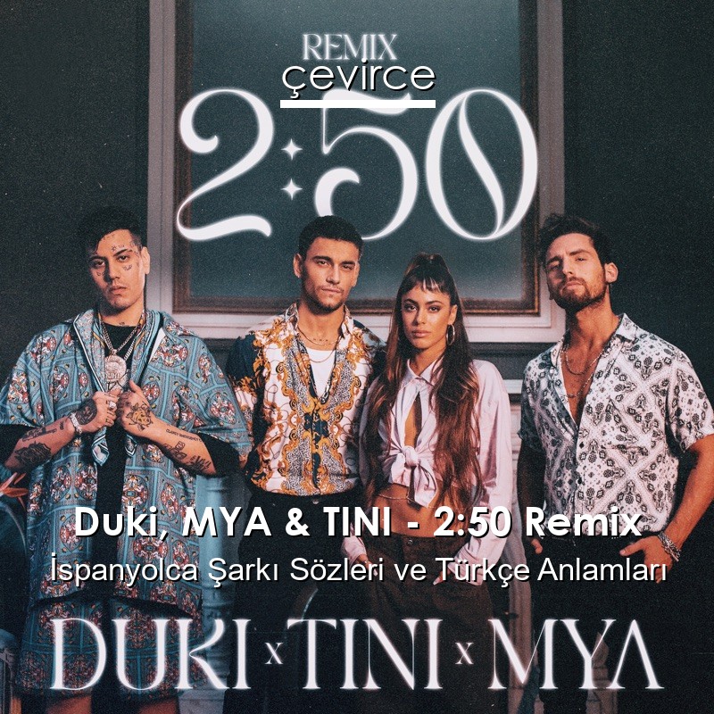 Duki, MYA & TINI – 2:50 Remix İspanyolca Şarkı Sözleri Türkçe Anlamları