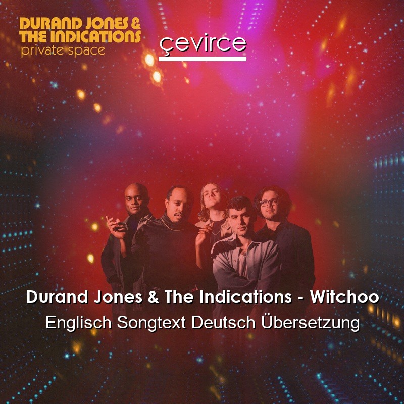 Durand Jones & The Indications – Witchoo Englisch Songtext Deutsch Übersetzung