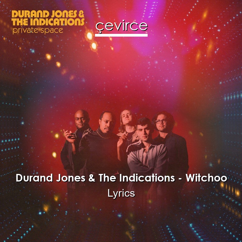 Durand Jones & The Indications – Witchoo Lyrics