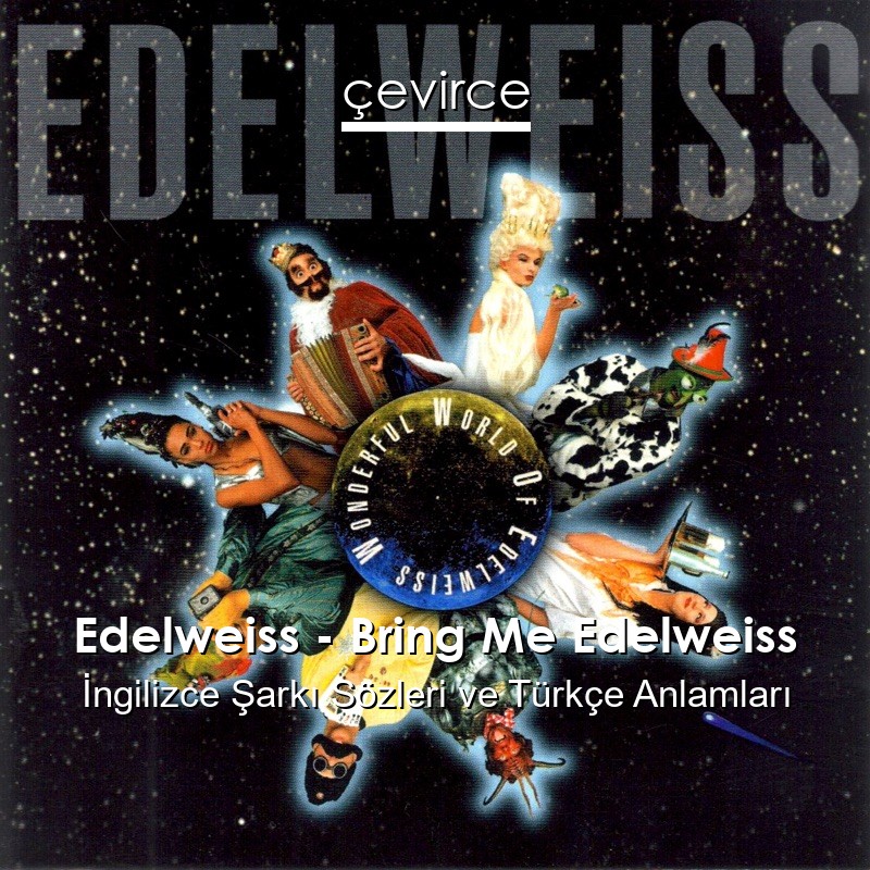 Edelweiss – Bring Me Edelweiss İngilizce Şarkı Sözleri Türkçe Anlamları