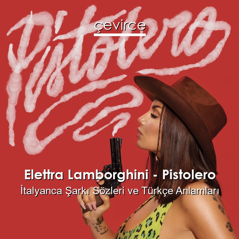 Elettra Lamborghini – Pistolero İtalyanca Şarkı Sözleri Türkçe Anlamları