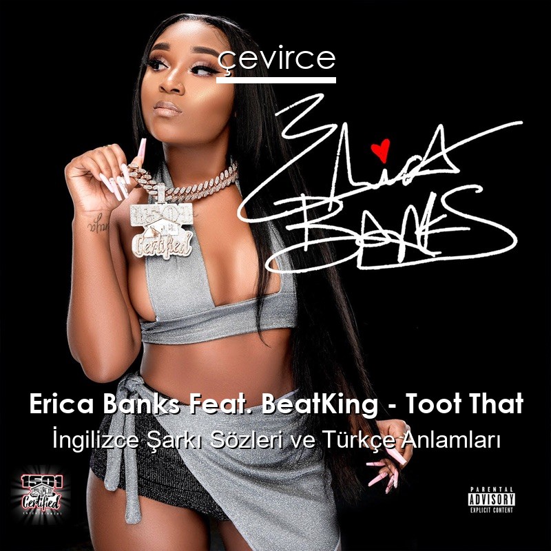 Erica Banks Feat. BeatKing – Toot That İngilizce Şarkı Sözleri Türkçe Anlamları
