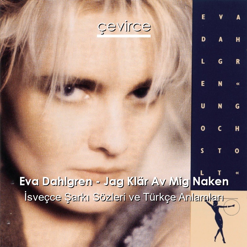 Eva Dahlgren – Jag Klär Av Mig Naken İsveçce Şarkı Sözleri Türkçe Anlamları