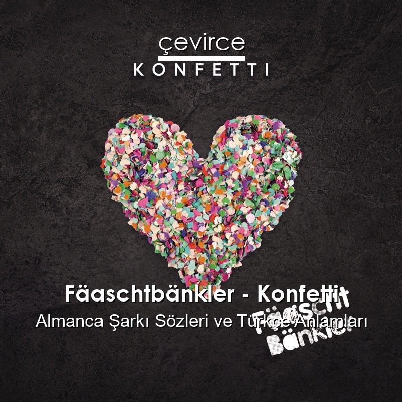 Fäaschtbänkler – Konfetti Almanca Şarkı Sözleri Türkçe Anlamları