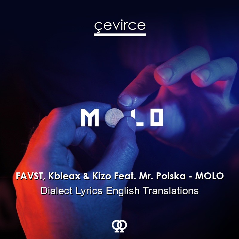 FAVST, Kbleax & Kizo Feat. Mr. Polska – MOLO Dialect Lyrics English Translations
