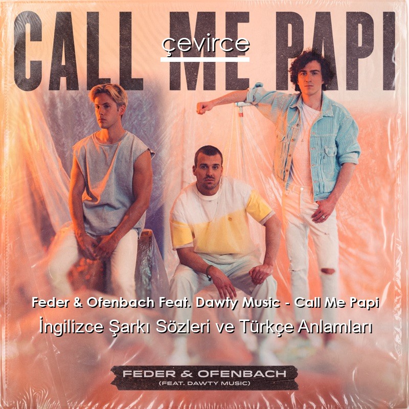 Feder & Ofenbach Feat. Dawty Music – Call Me Papi İngilizce Şarkı Sözleri Türkçe Anlamları