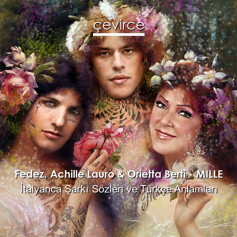 Fedez, Achille Lauro & Orietta Berti – MILLE İtalyanca Şarkı Sözleri Türkçe Anlamları