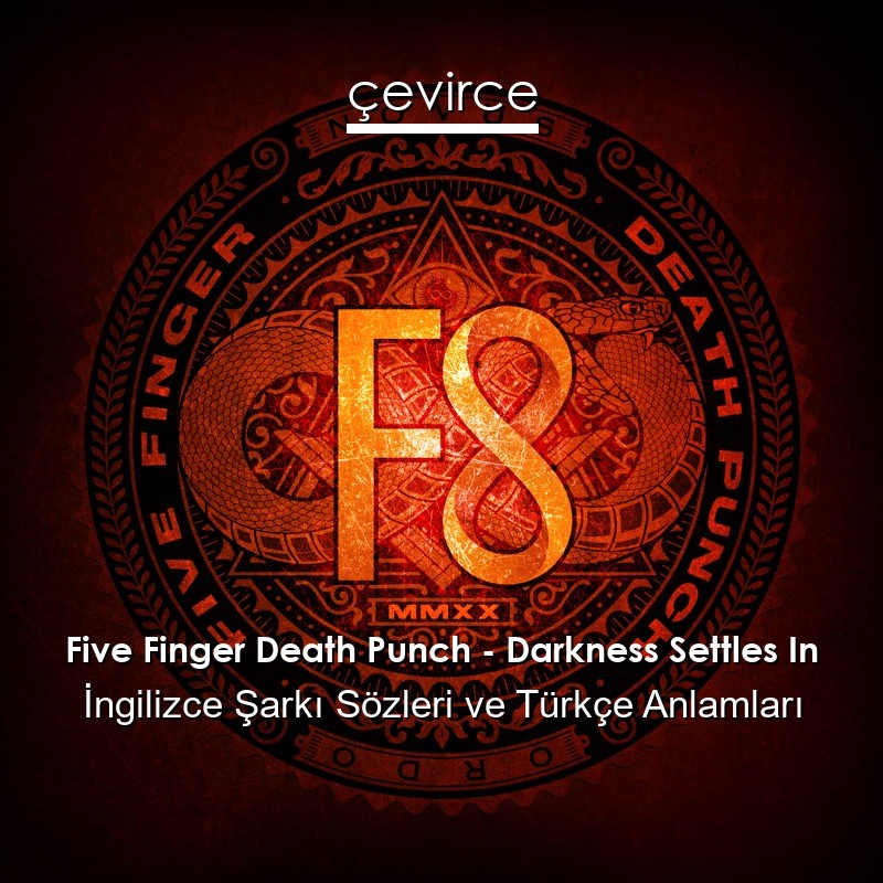 Five Finger Death Punch – Darkness Settles In İngilizce Şarkı Sözleri Türkçe Anlamları