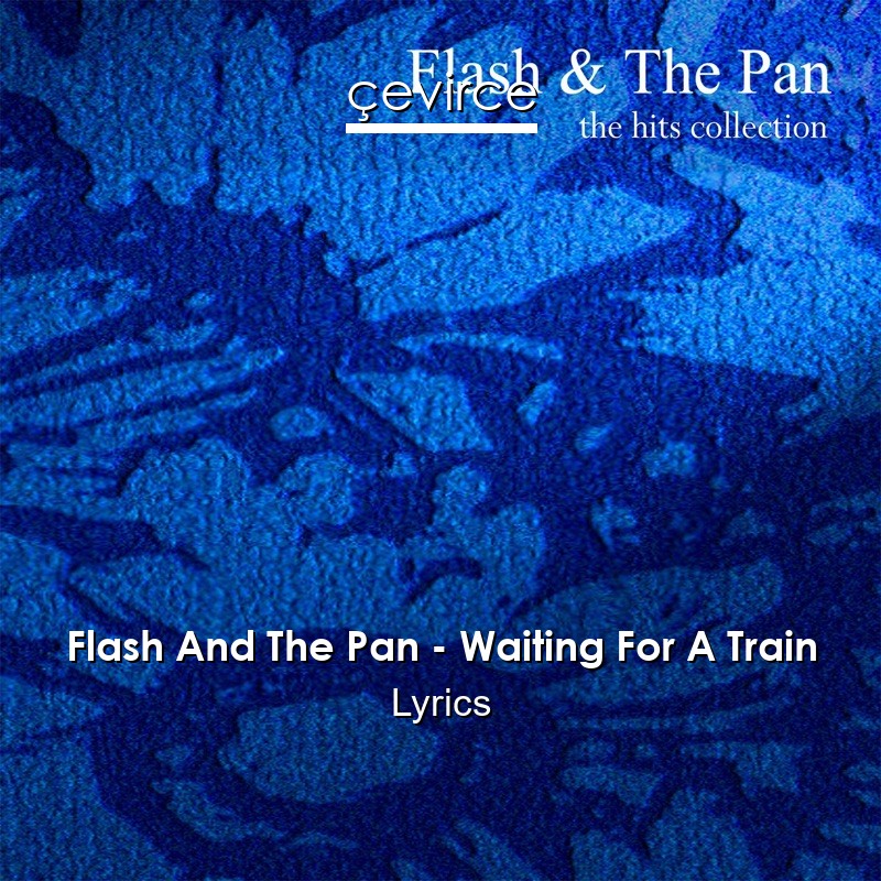 Flash And The Pan – Waiting For A Train Lyrics