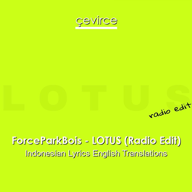 ForceParkBois – LOTUS (Radio Edit) Indonesian Lyrics English Translations