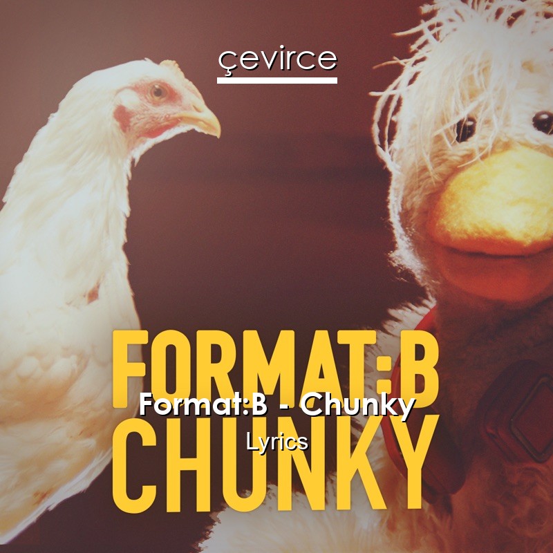 Format:B – Chunky Lyrics