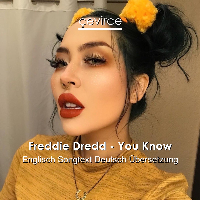 Freddie Dredd – You Know Englisch Songtext Deutsch Übersetzung