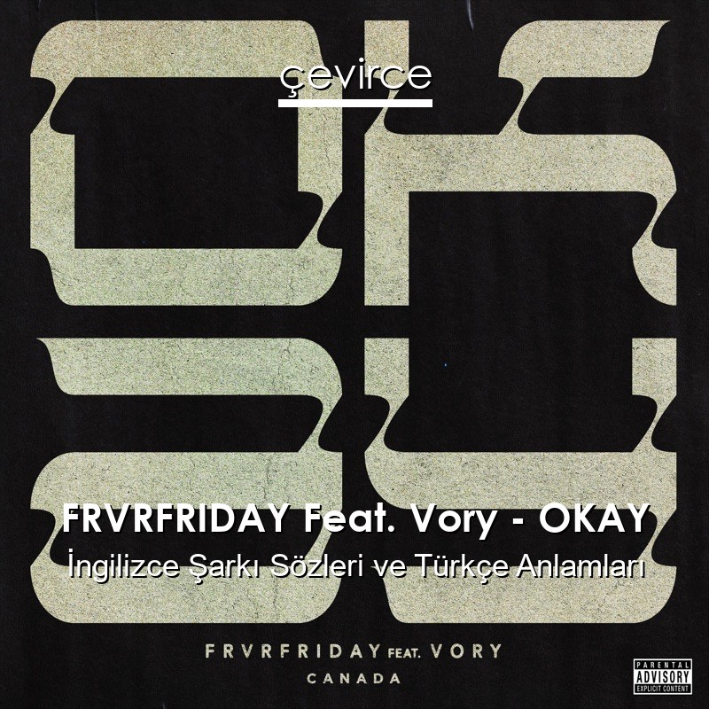 FRVRFRIDAY Feat. Vory – OKAY İngilizce Şarkı Sözleri Türkçe Anlamları