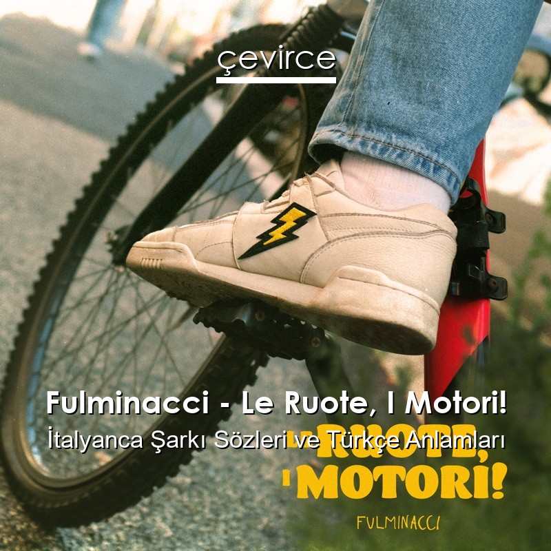 Fulminacci – Le Ruote, I Motori! İtalyanca Şarkı Sözleri Türkçe Anlamları