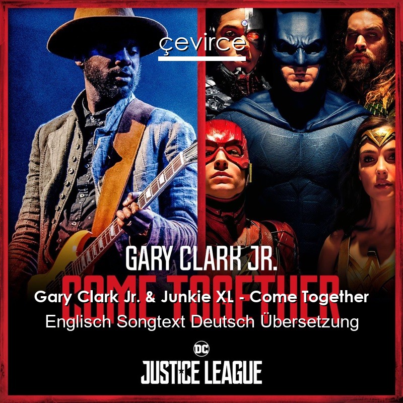 Gary Clark Jr. & Junkie XL – Come Together Englisch Songtext Deutsch Übersetzung