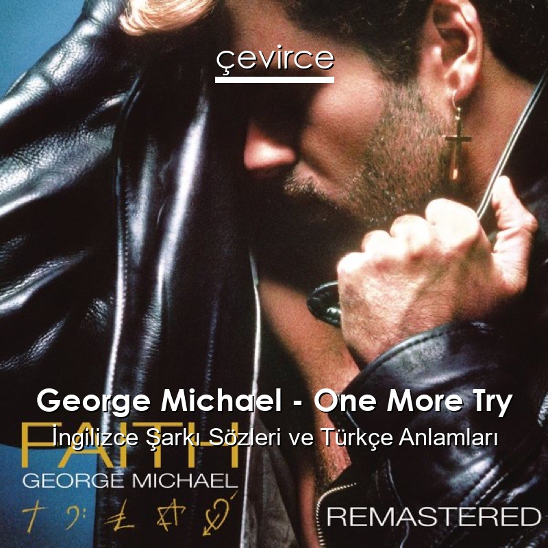 George Michael – One More Try İngilizce Şarkı Sözleri Türkçe Anlamları
