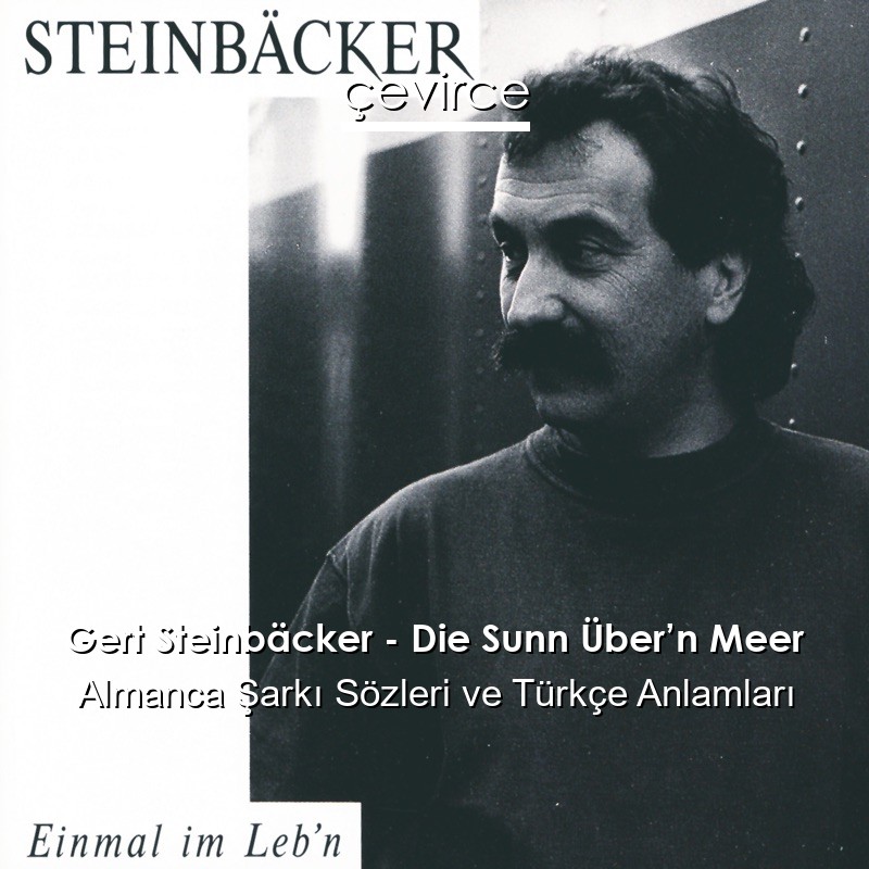 Gert Steinbäcker – Die Sunn Über’n Meer Almanca Şarkı Sözleri Türkçe Anlamları
