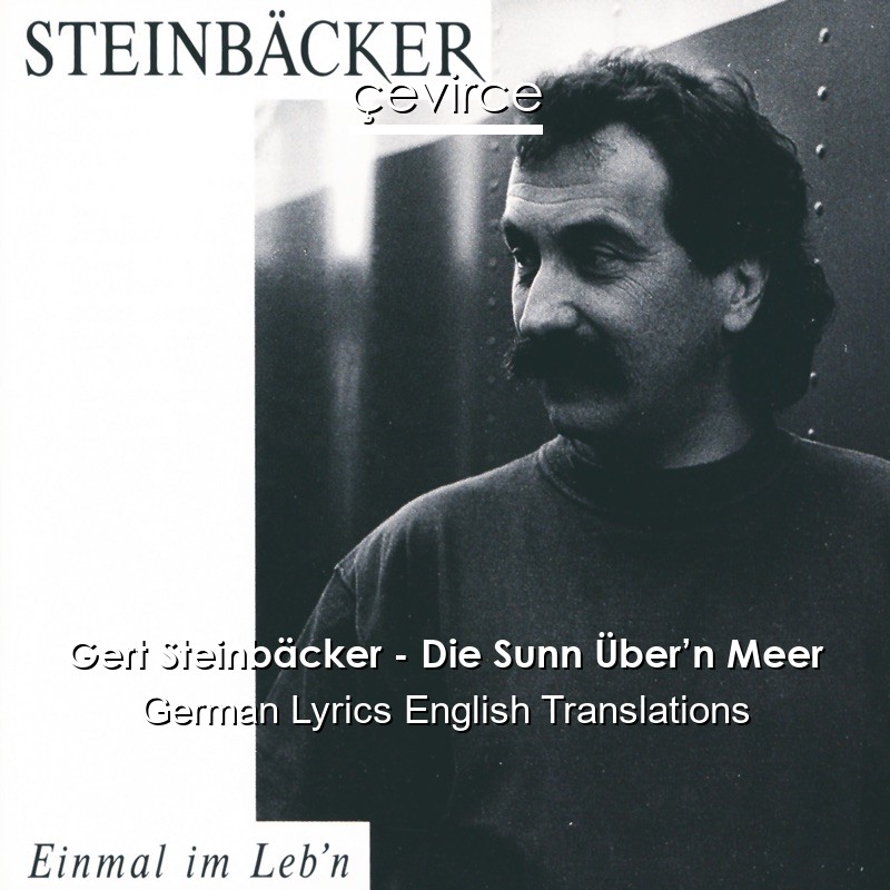 Gert Steinbäcker – Die Sunn Über’n Meer German Lyrics English Translations