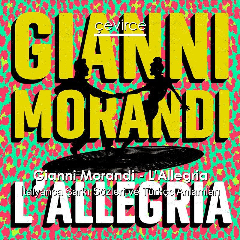 Gianni Morandi – L’Allegria İtalyanca Şarkı Sözleri Türkçe Anlamları