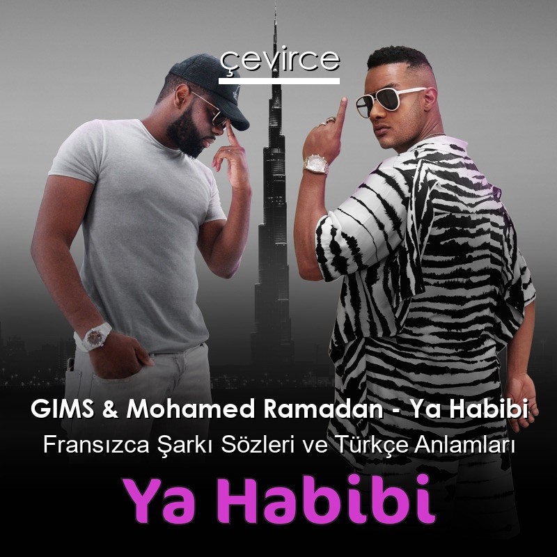 GIMS & Mohamed Ramadan – Ya Habibi Fransızca Şarkı Sözleri Türkçe Anlamları