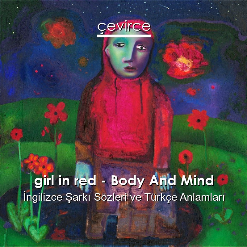girl in red – Body And Mind İngilizce Şarkı Sözleri Türkçe Anlamları