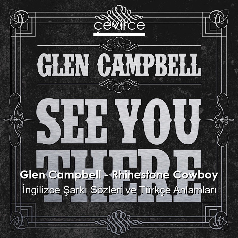 Glen Campbell – Rhinestone Cowboy İngilizce Şarkı Sözleri Türkçe Anlamları