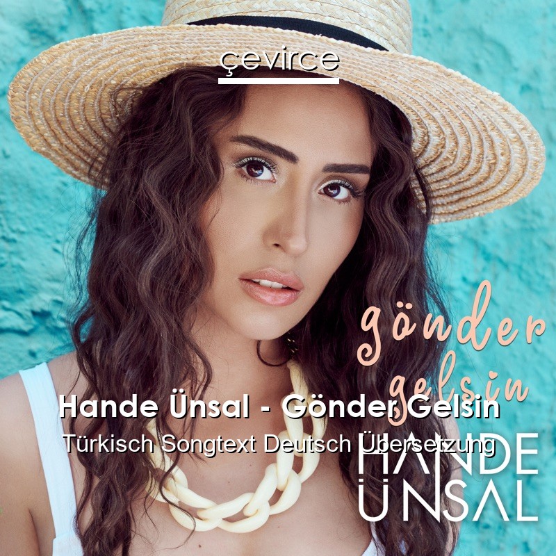 Hande Ünsal – Gönder Gelsin Türkisch Songtext Deutsch Übersetzung