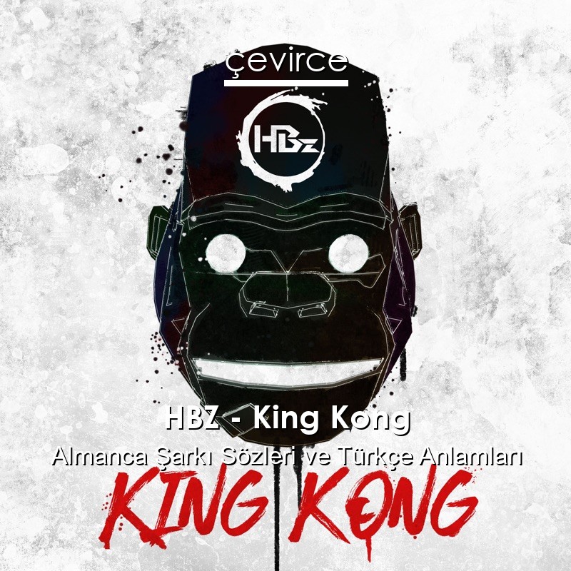 HBZ – King Kong Almanca Şarkı Sözleri Türkçe Anlamları