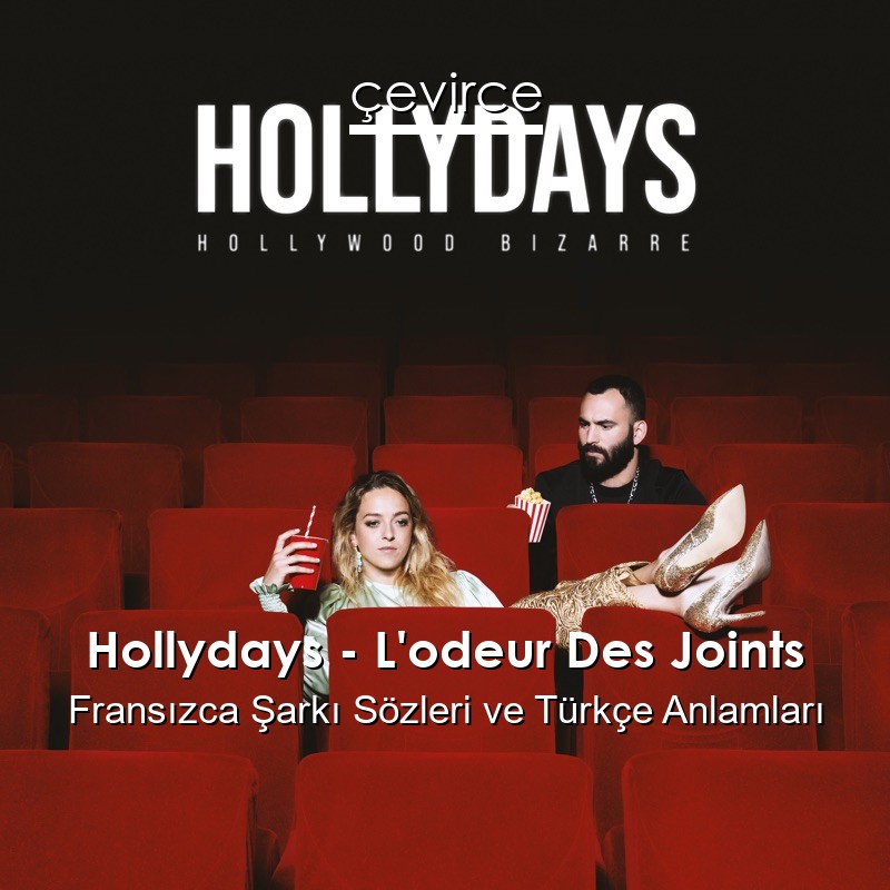 Hollydays – L’odeur Des Joints Fransızca Şarkı Sözleri Türkçe Anlamları