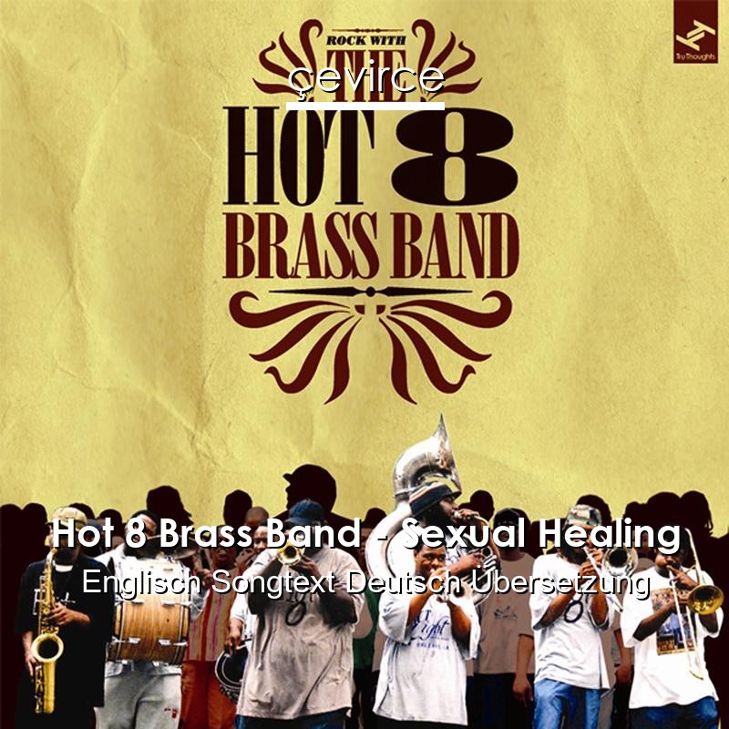Hot 8 Brass Band – Sexual Healing Englisch Songtext Deutsch Übersetzung