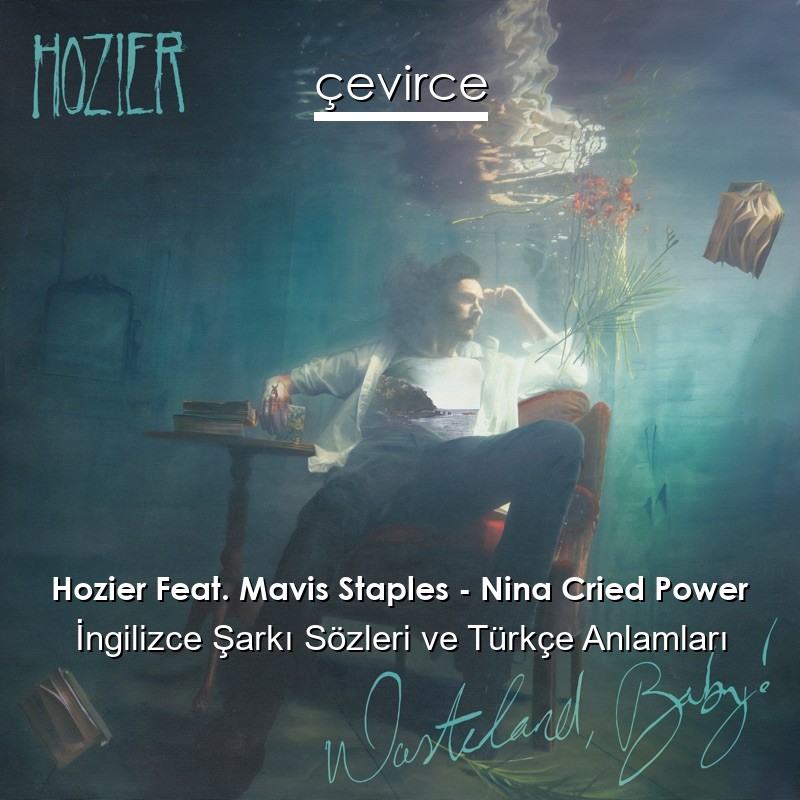 Hozier Feat. Mavis Staples – Nina Cried Power İngilizce Şarkı Sözleri Türkçe Anlamları