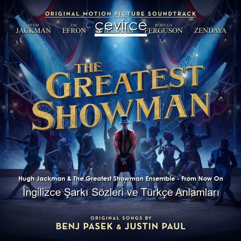 Hugh Jackman & The Greatest Showman Ensemble – From Now On İngilizce Şarkı Sözleri Türkçe Anlamları