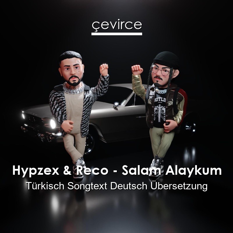 Hypzex & Reco – Salam Alaykum Türkisch Songtext Deutsch Übersetzung