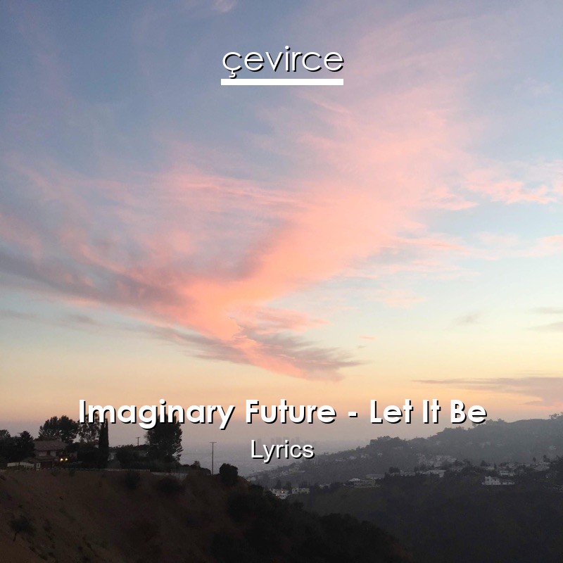 Imaginary Future – Let It Be Lyrics