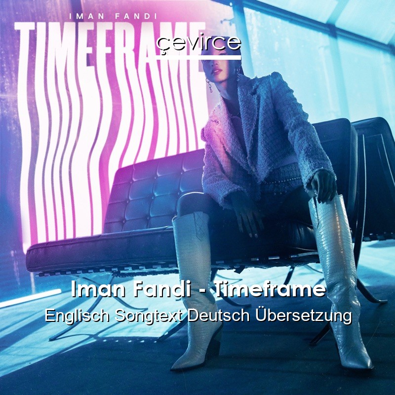 Iman Fandi – Timeframe Englisch Songtext Deutsch Übersetzung