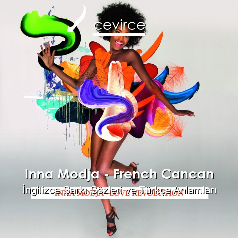 Inna Modja – French Cancan İngilizce Şarkı Sözleri Türkçe Anlamları