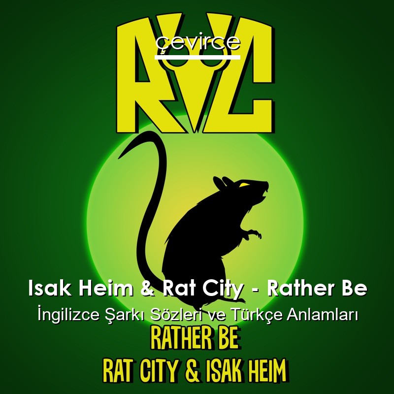Isak Heim & Rat City – Rather Be İngilizce Şarkı Sözleri Türkçe Anlamları