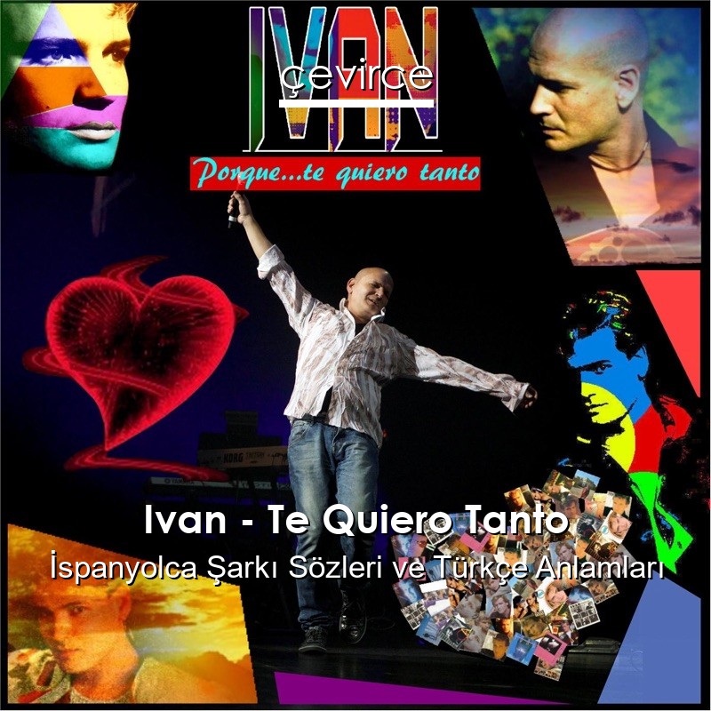Ivan – Te Quiero Tanto İspanyolca Şarkı Sözleri Türkçe Anlamları