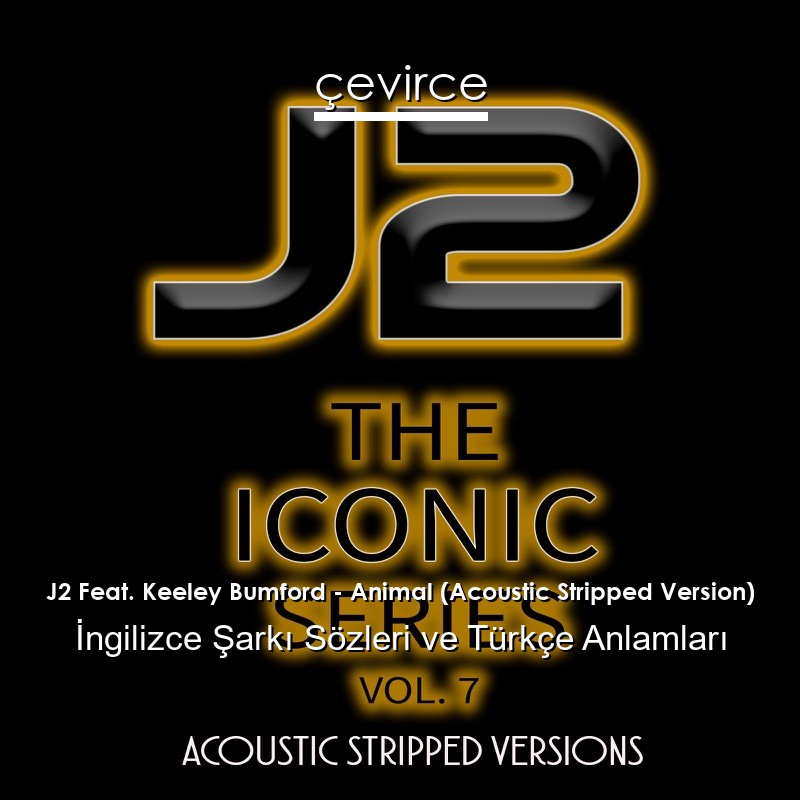 J2 Feat. Keeley Bumford – Animal (Acoustic Stripped Version) İngilizce Şarkı Sözleri Türkçe Anlamları