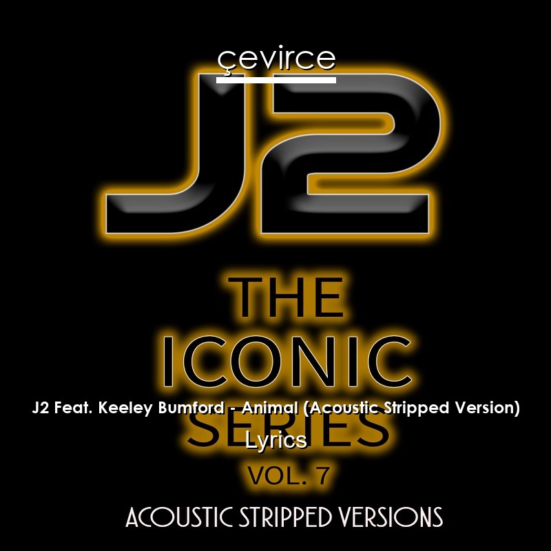 J2 Feat. Keeley Bumford – Animal (Acoustic Stripped Version) Lyrics