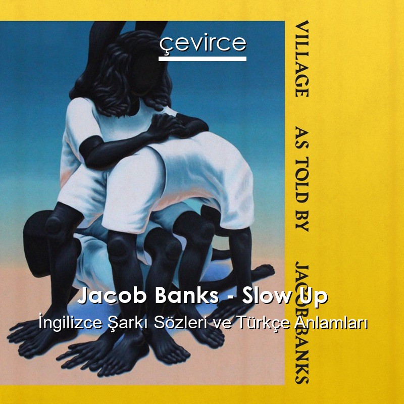 Jacob Banks – Slow Up İngilizce Şarkı Sözleri Türkçe Anlamları