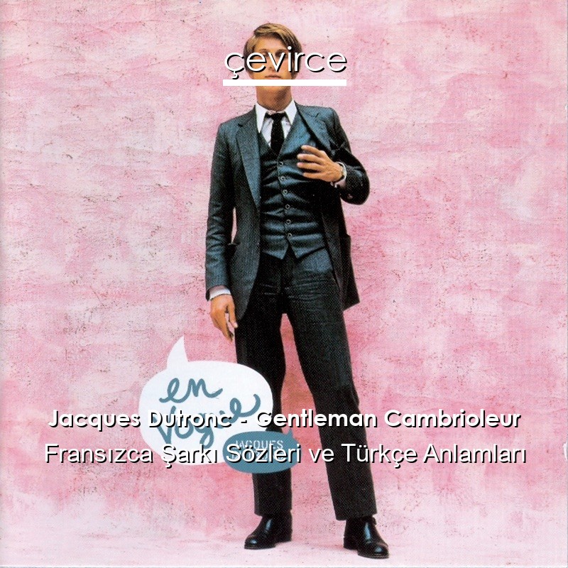 Jacques Dutronc – Gentleman Cambrioleur Fransızca Şarkı Sözleri Türkçe Anlamları