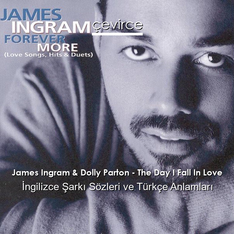 James Ingram & Dolly Parton – The Day I Fall In Love İngilizce Şarkı Sözleri Türkçe Anlamları
