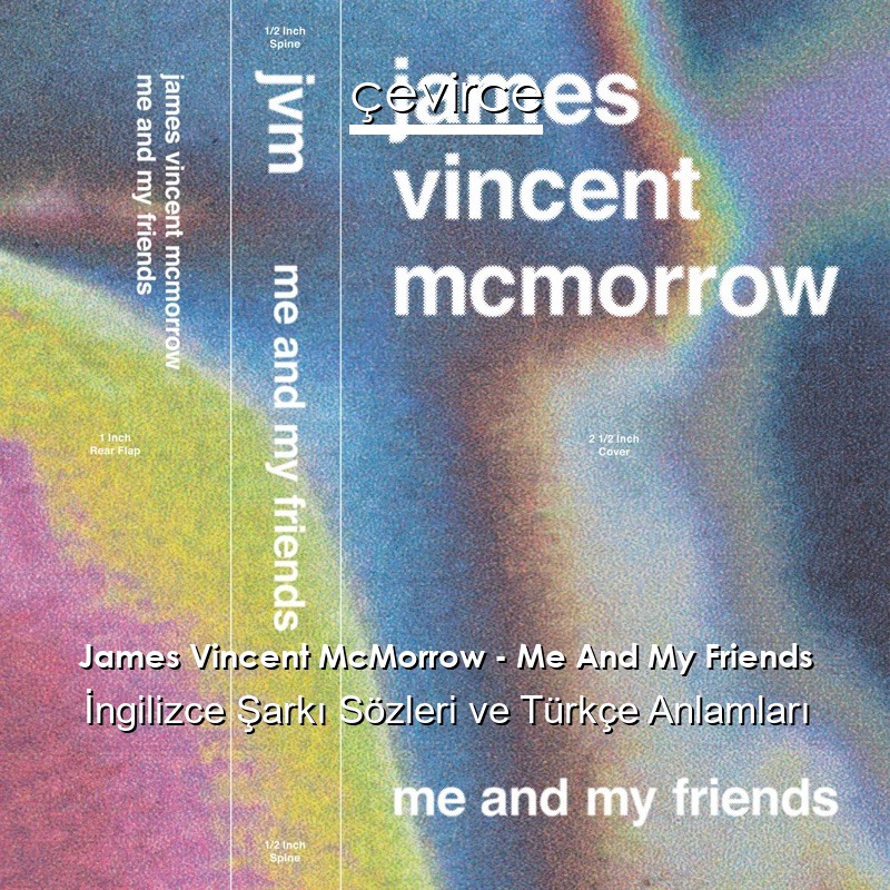 James Vincent McMorrow – Me And My Friends İngilizce Şarkı Sözleri Türkçe Anlamları