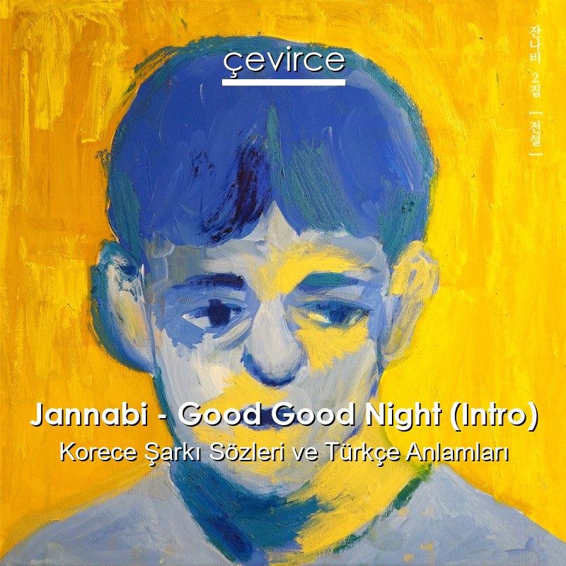 Jannabi – Good Good Night (Intro) Korece Şarkı Sözleri Türkçe Anlamları